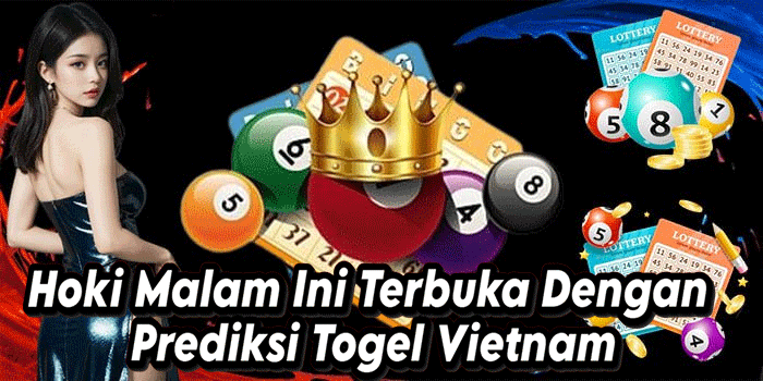 Hoki Malam Ini Terbuka Dengan Prediksi Togel Vietnam