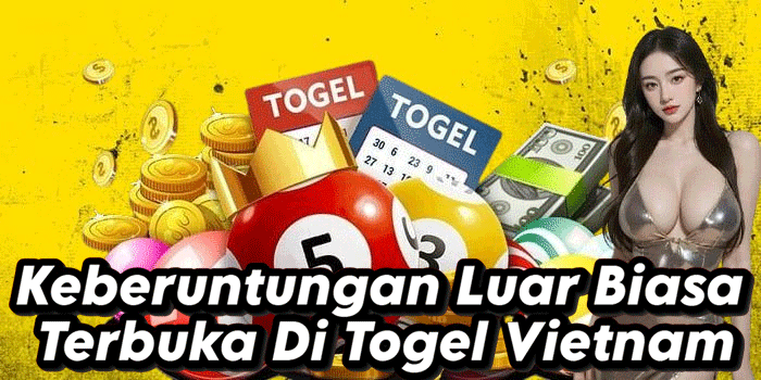 Keberuntungan Luar Biasa Terbuka Di Togel Vietnam