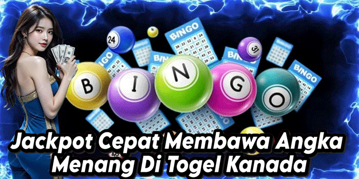 Jackpot Cepat Membawa Angka Menang Di Togel Kanada