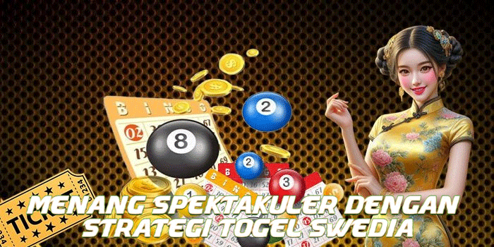 Menang Spektakuler Dengan Strategi Togel Swedia