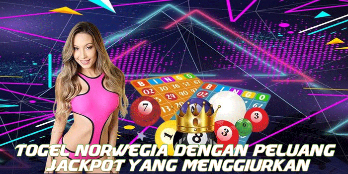 Togel Norwegia Dengan Peluang Jackpot Yang Menggiurkan